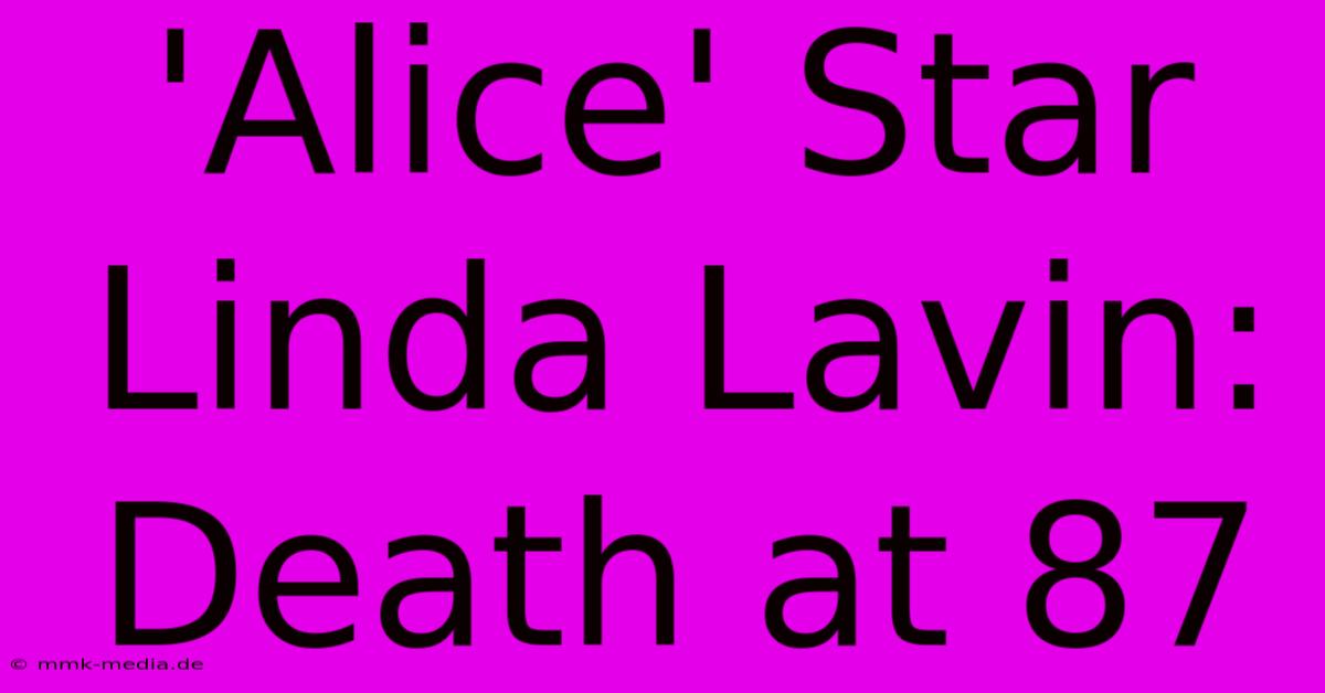 'Alice' Star Linda Lavin: Death At 87