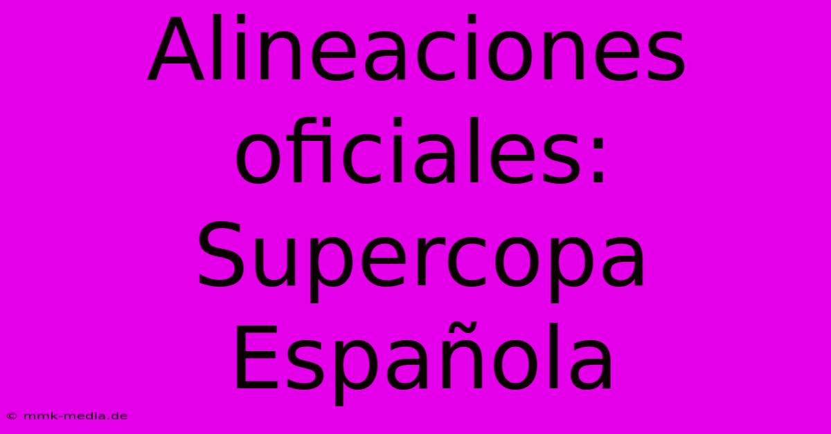 Alineaciones Oficiales: Supercopa Española