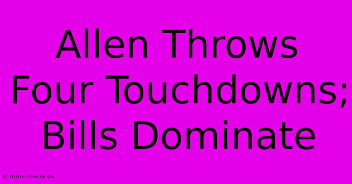 Allen Throws Four Touchdowns; Bills Dominate