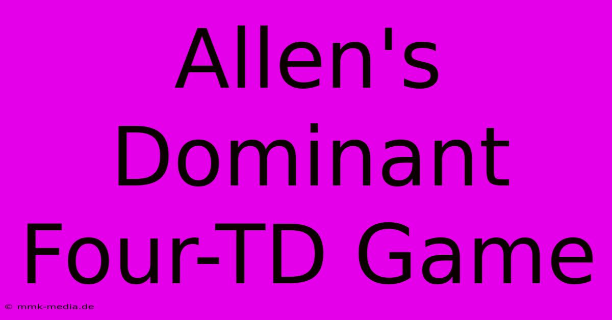 Allen's Dominant Four-TD Game