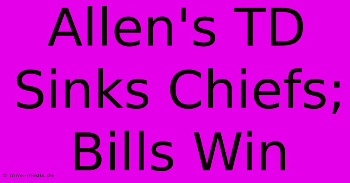 Allen's TD Sinks Chiefs; Bills Win