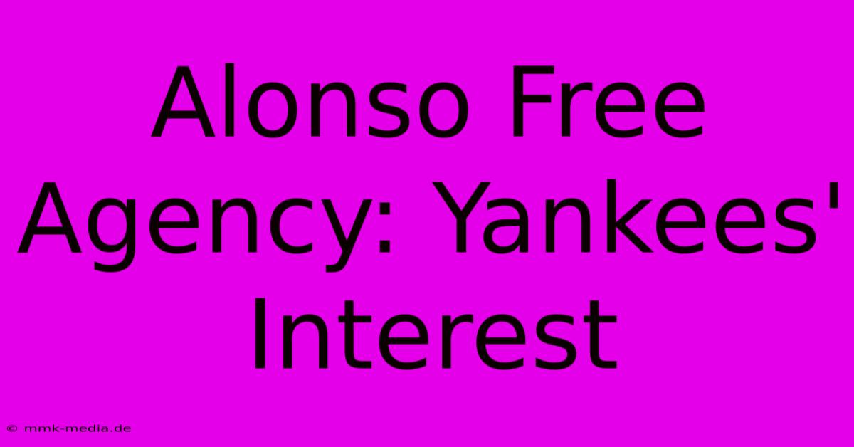 Alonso Free Agency: Yankees' Interest