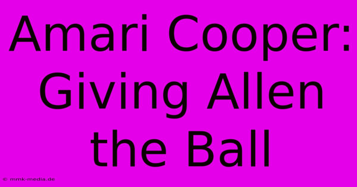 Amari Cooper: Giving Allen The Ball