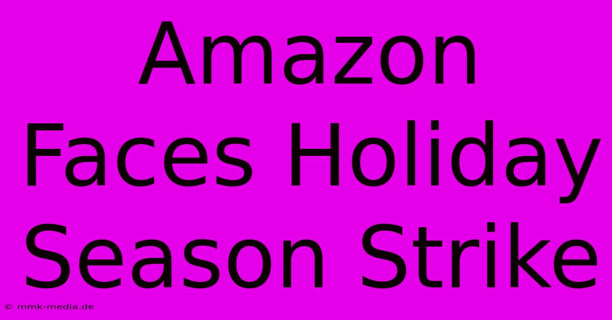 Amazon Faces Holiday Season Strike