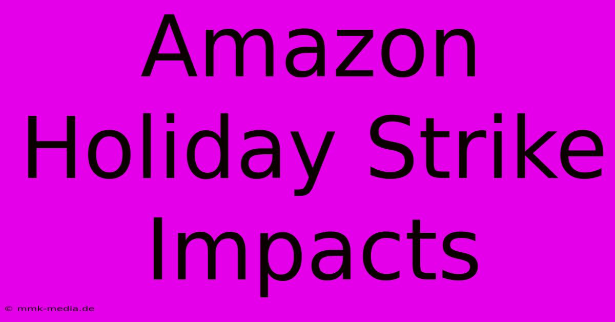 Amazon Holiday Strike Impacts