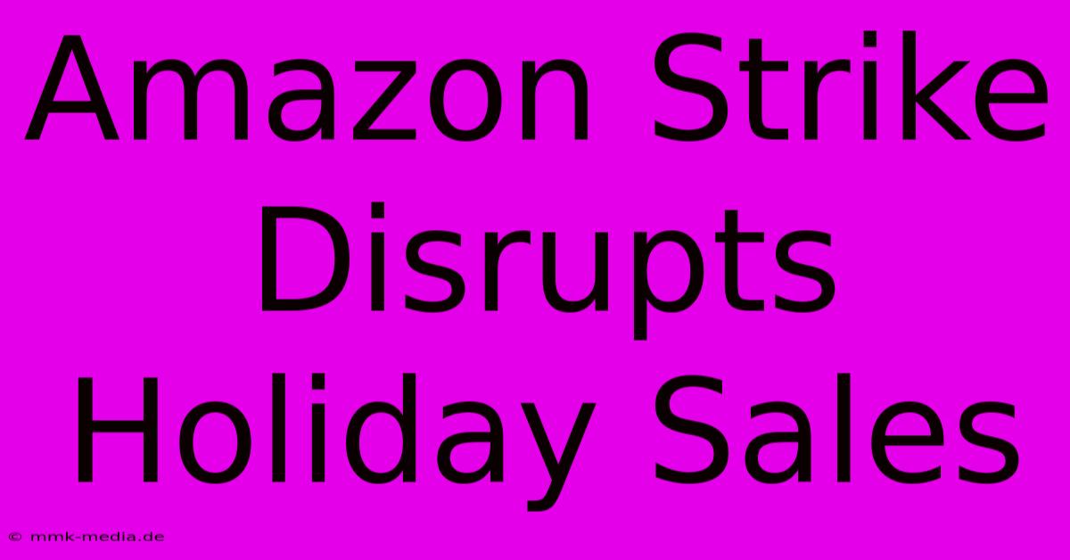 Amazon Strike Disrupts Holiday Sales