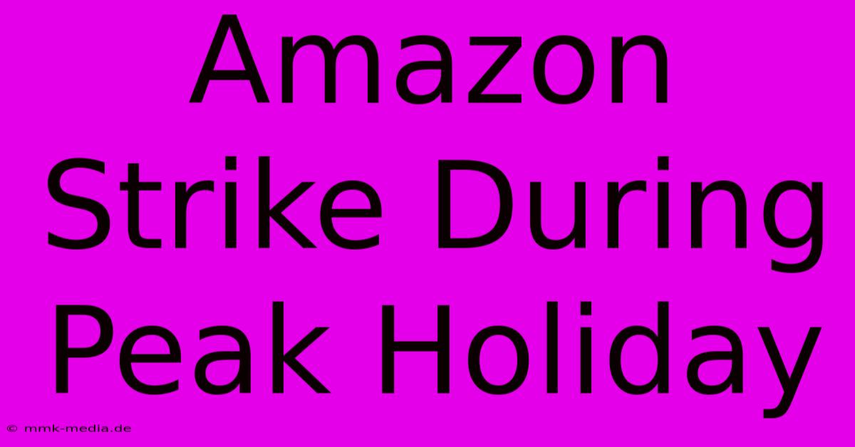 Amazon Strike During Peak Holiday