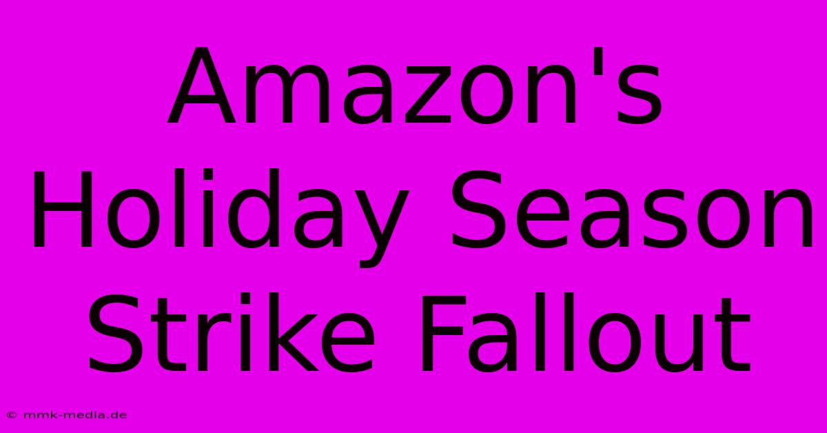 Amazon's Holiday Season Strike Fallout