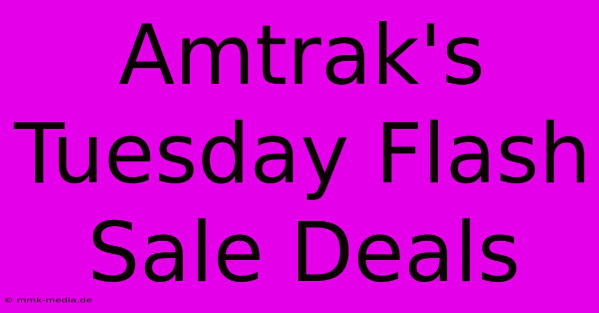 Amtrak's Tuesday Flash Sale Deals