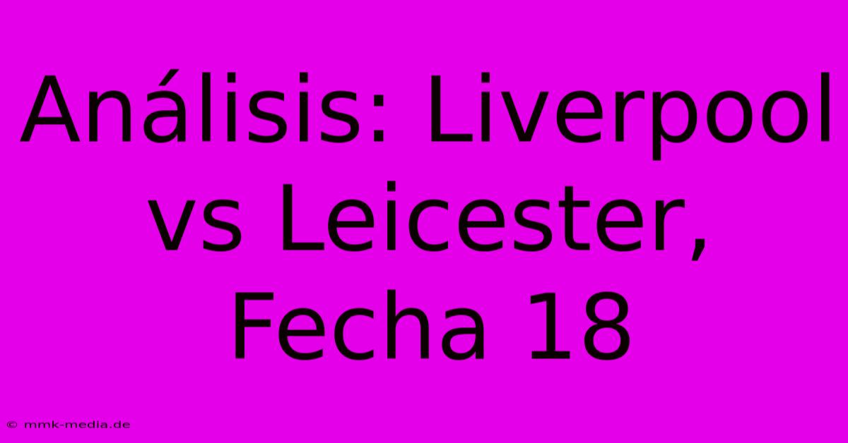 Análisis: Liverpool Vs Leicester, Fecha 18