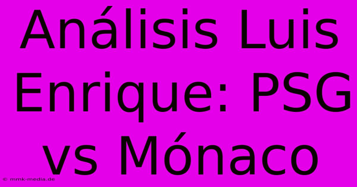 Análisis Luis Enrique: PSG Vs Mónaco