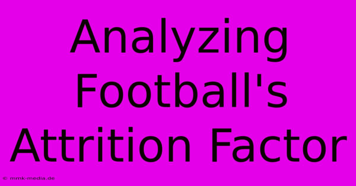 Analyzing Football's Attrition Factor