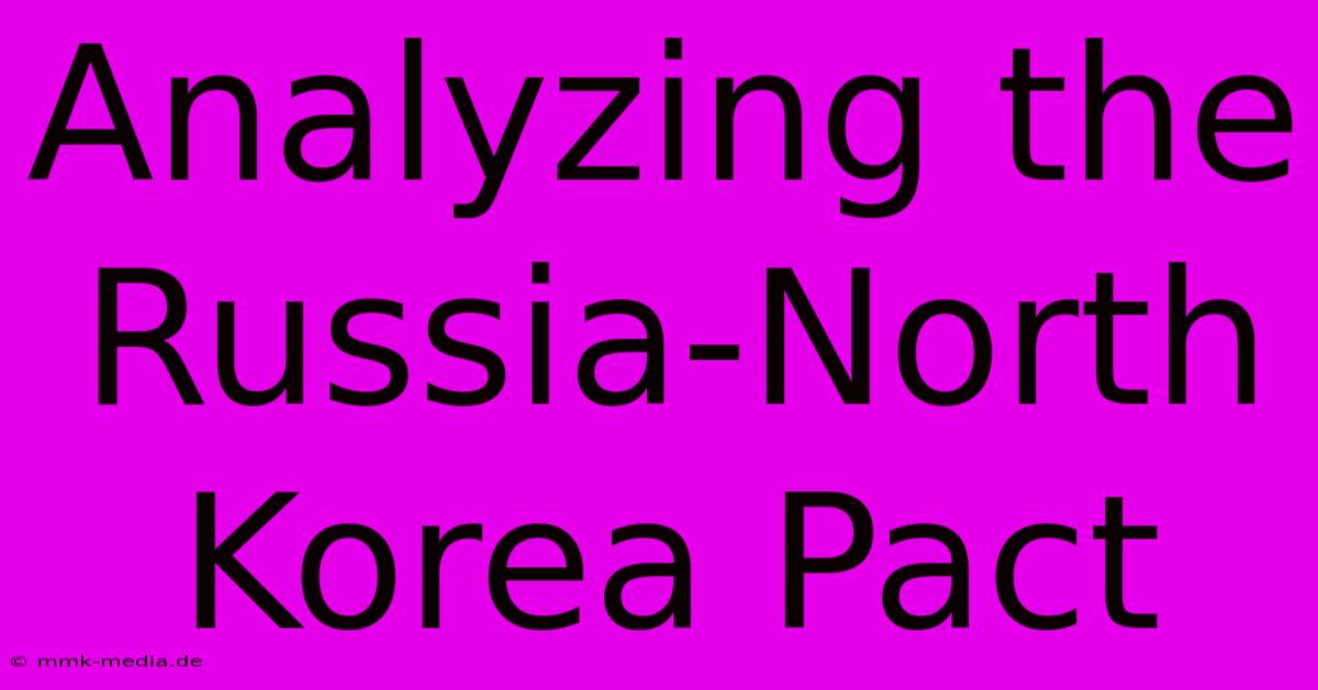 Analyzing The Russia-North Korea Pact