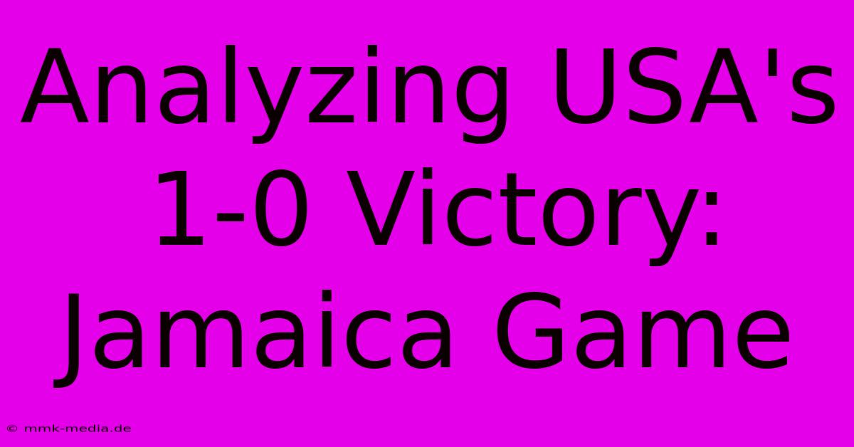 Analyzing USA's 1-0 Victory: Jamaica Game