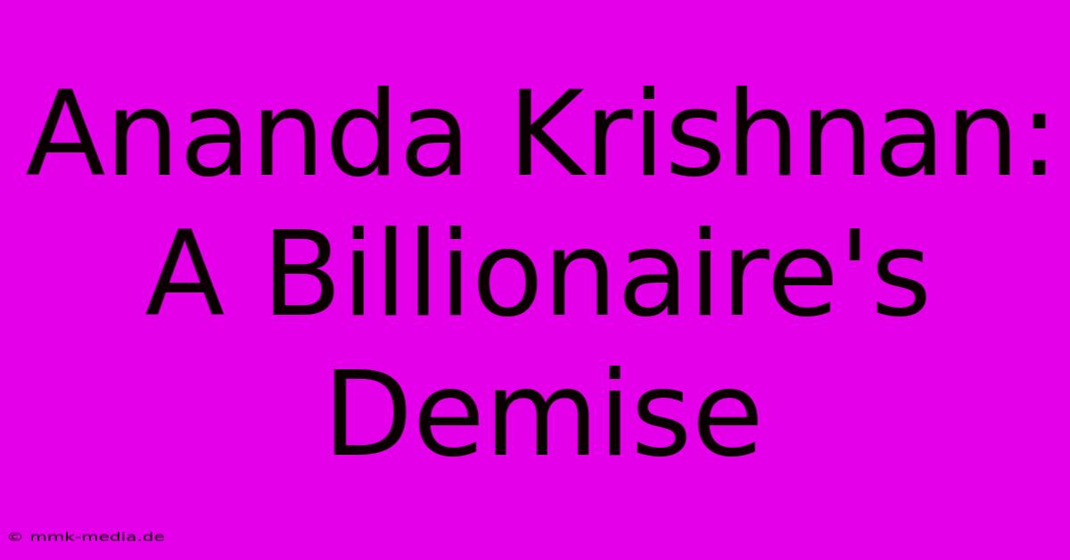 Ananda Krishnan: A Billionaire's Demise