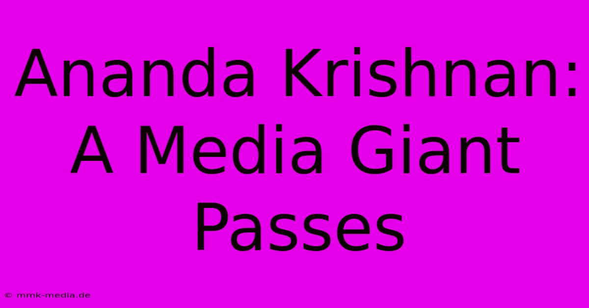 Ananda Krishnan: A Media Giant Passes