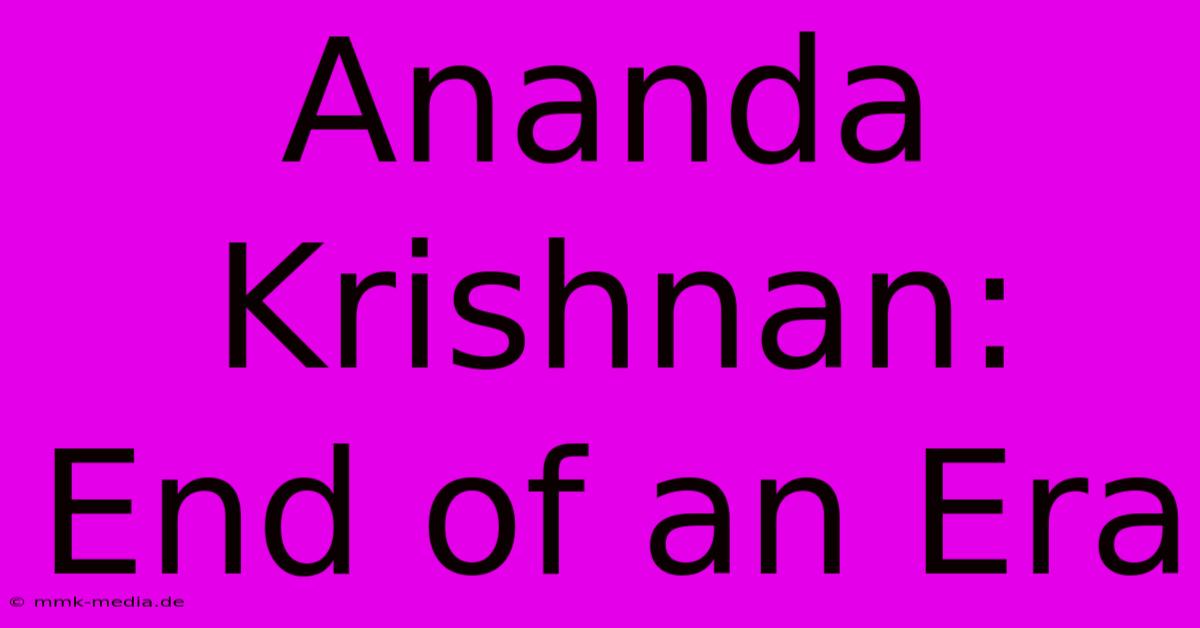 Ananda Krishnan: End Of An Era