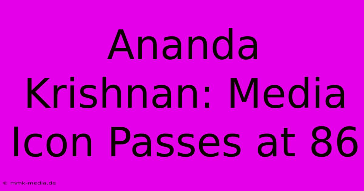 Ananda Krishnan: Media Icon Passes At 86