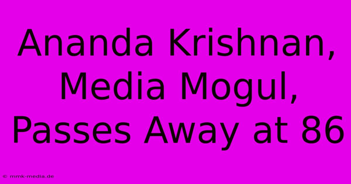 Ananda Krishnan, Media Mogul, Passes Away At 86