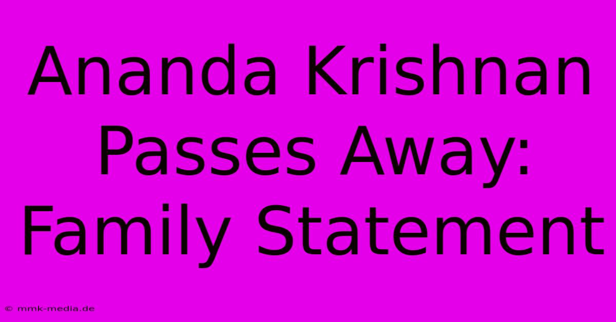 Ananda Krishnan Passes Away: Family Statement