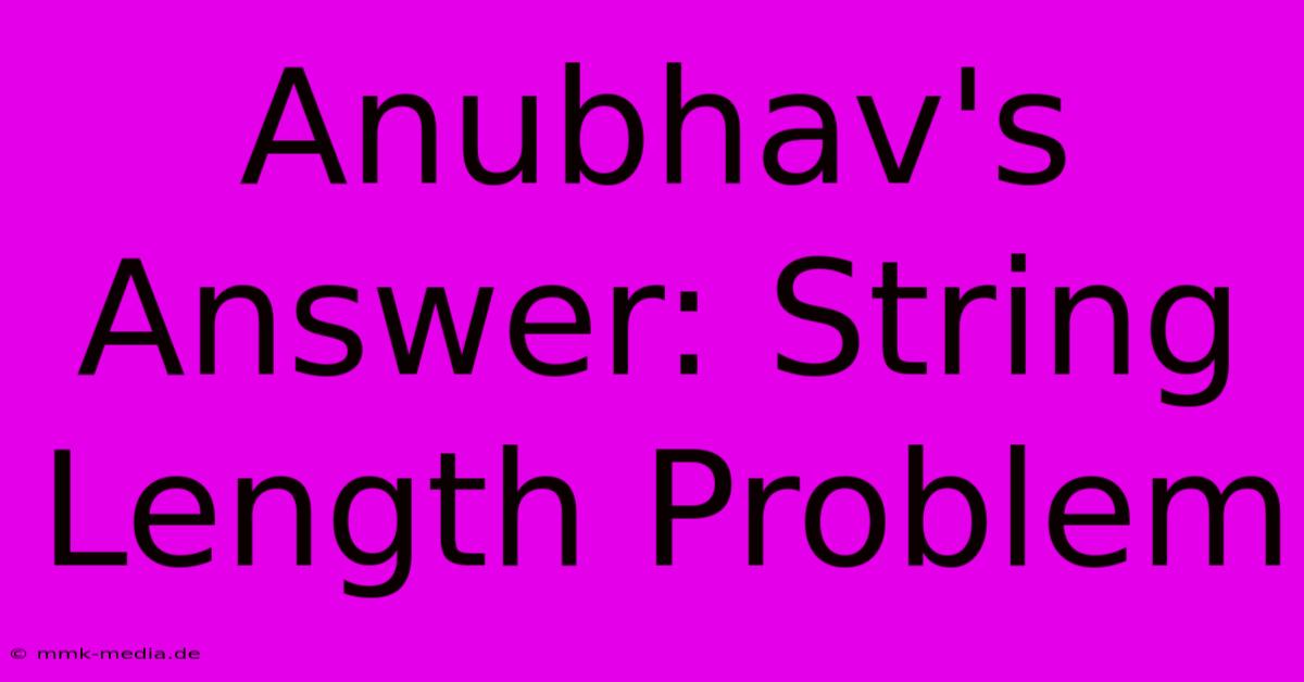 Anubhav's Answer: String Length Problem