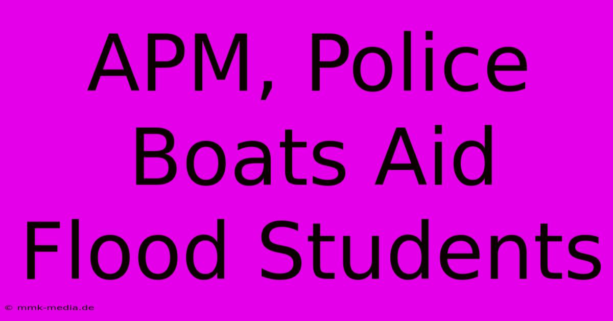 APM, Police Boats Aid Flood Students