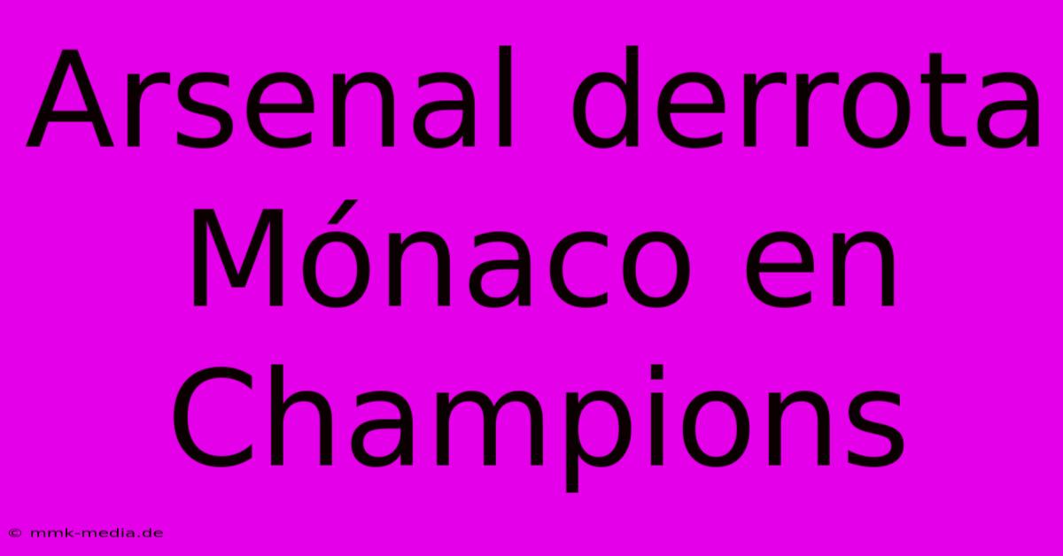 Arsenal Derrota Mónaco En Champions