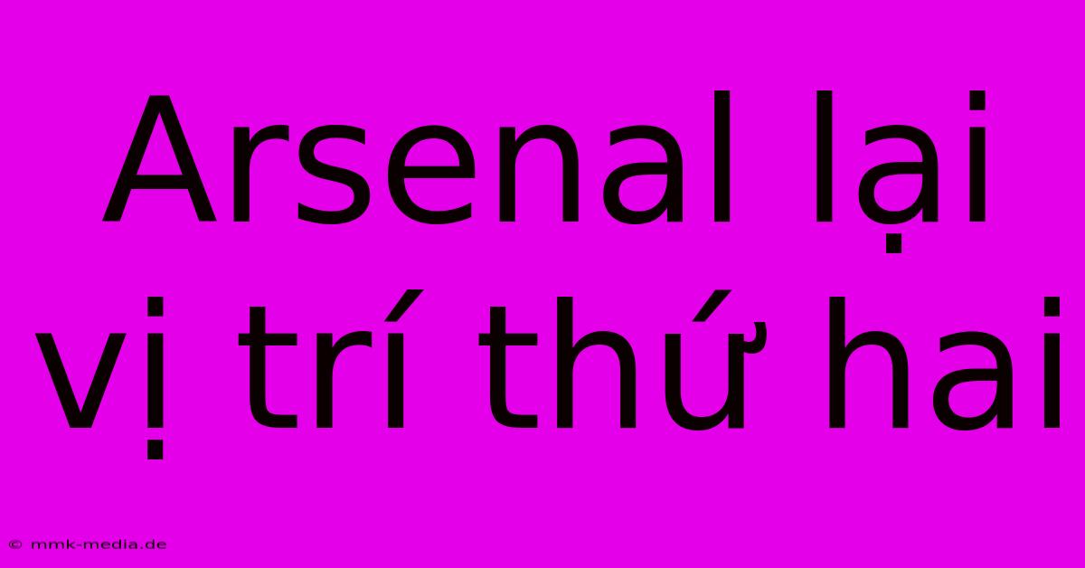 Arsenal Lại Vị Trí Thứ Hai