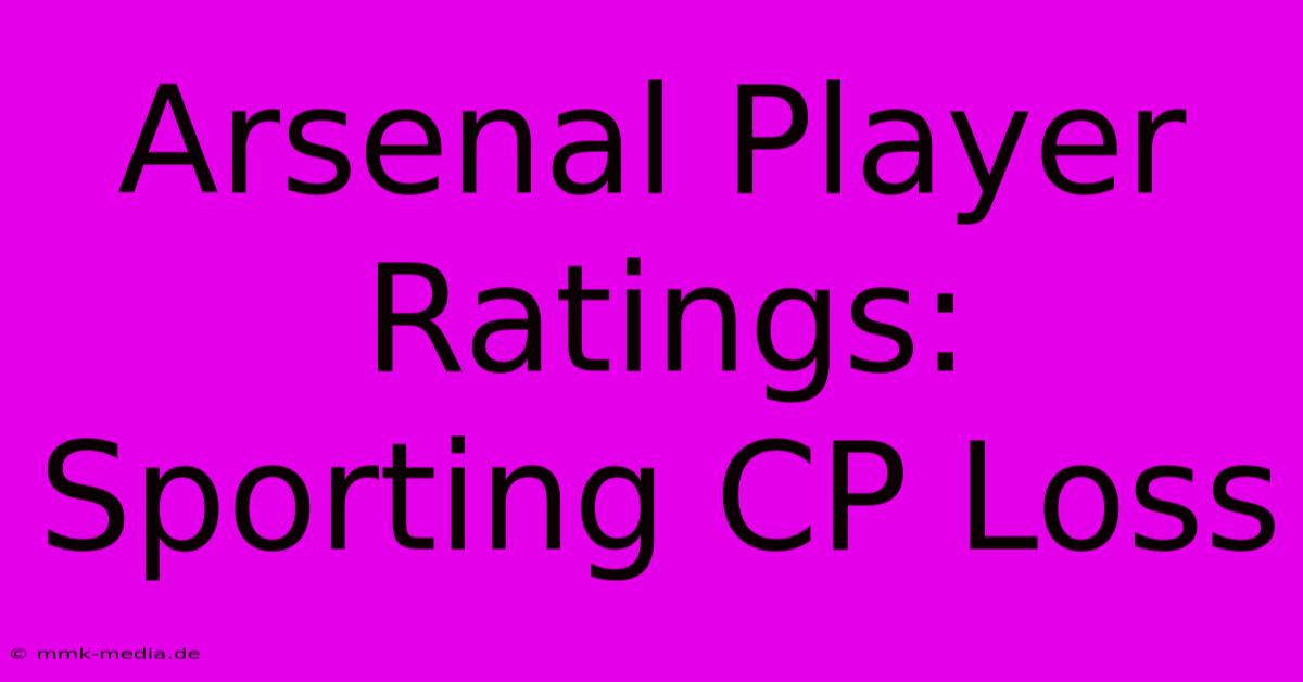 Arsenal Player Ratings: Sporting CP Loss