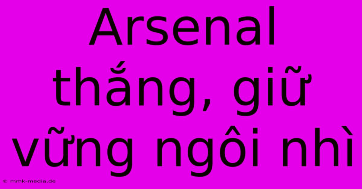 Arsenal Thắng, Giữ Vững Ngôi Nhì