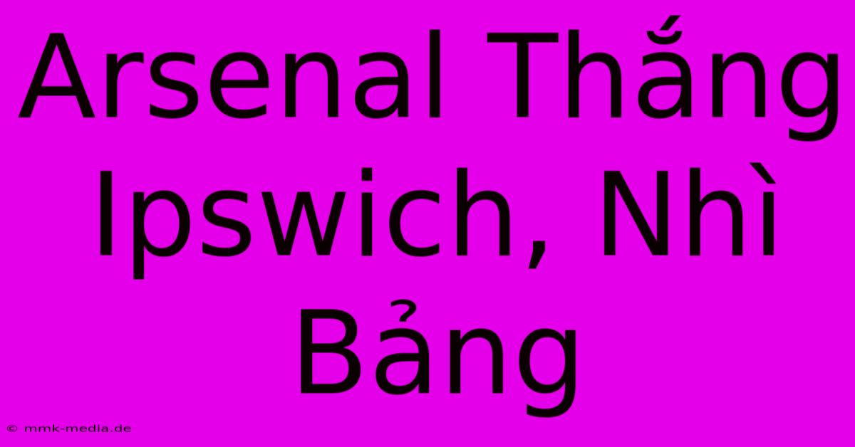 Arsenal Thắng Ipswich, Nhì Bảng