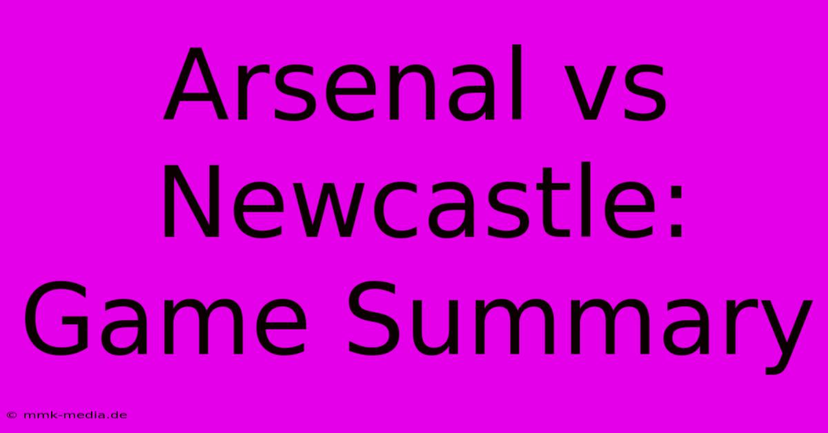 Arsenal Vs Newcastle: Game Summary