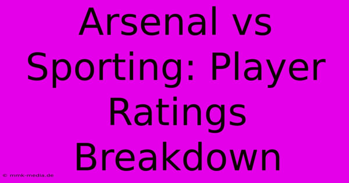 Arsenal Vs Sporting: Player Ratings Breakdown