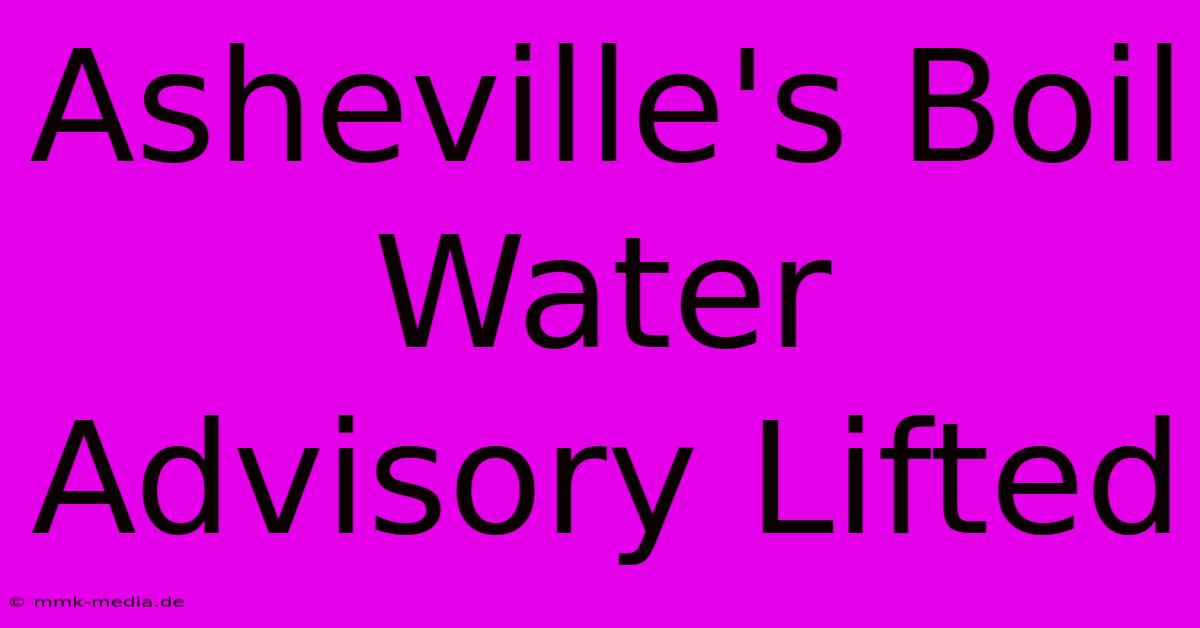 Asheville's Boil Water Advisory Lifted