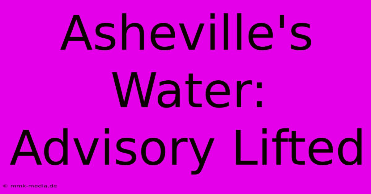 Asheville's Water: Advisory Lifted