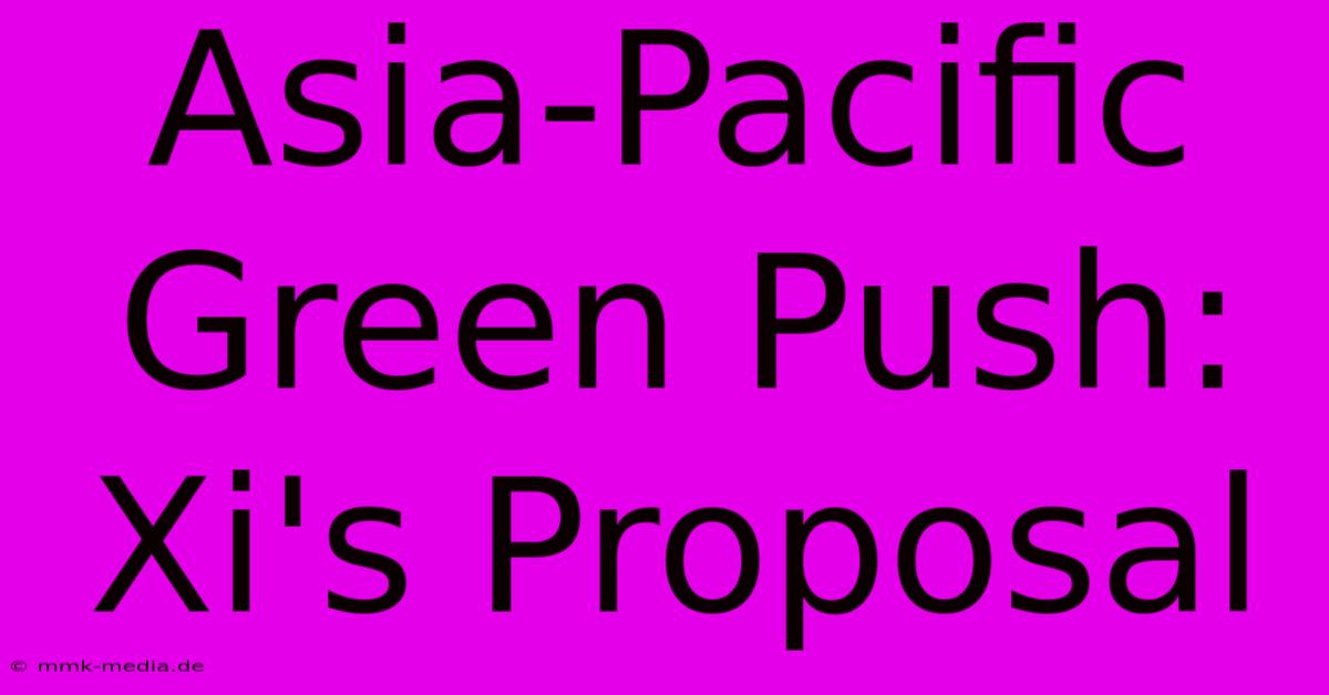 Asia-Pacific Green Push: Xi's Proposal