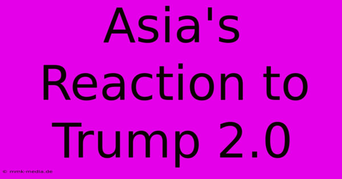 Asia's Reaction To Trump 2.0