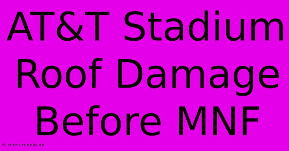 AT&T Stadium Roof Damage Before MNF