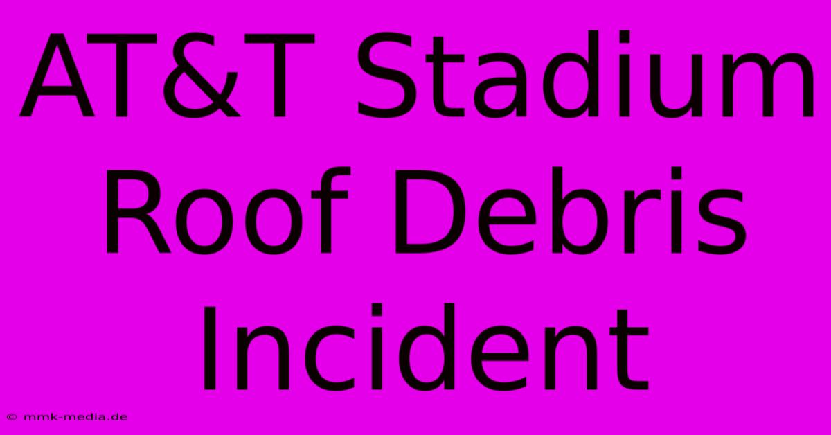 AT&T Stadium Roof Debris Incident