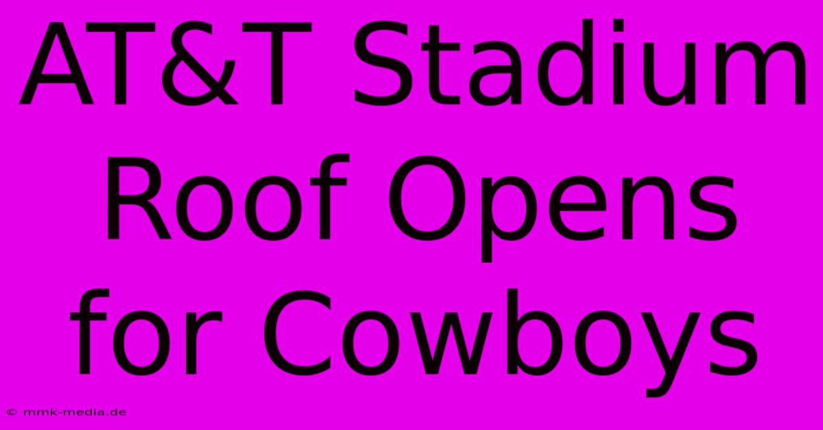 AT&T Stadium Roof Opens For Cowboys