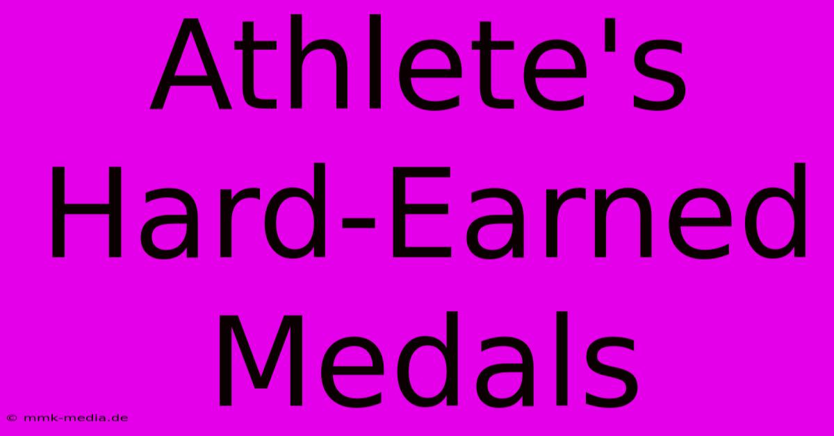 Athlete's Hard-Earned Medals