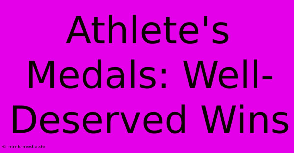 Athlete's Medals: Well-Deserved Wins