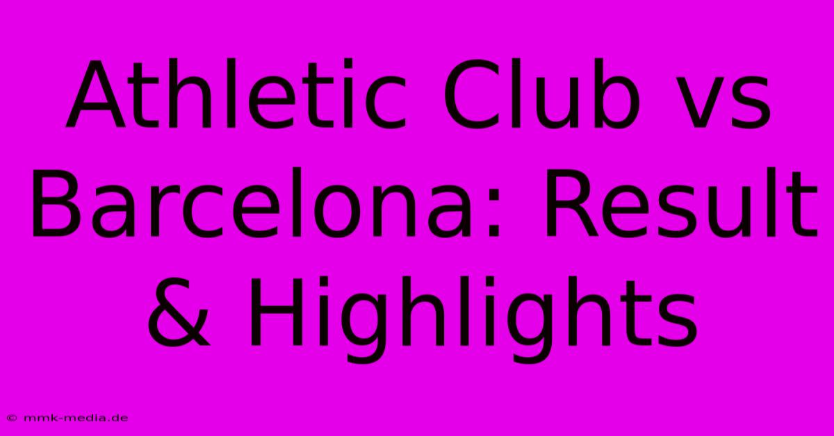 Athletic Club Vs Barcelona: Result & Highlights