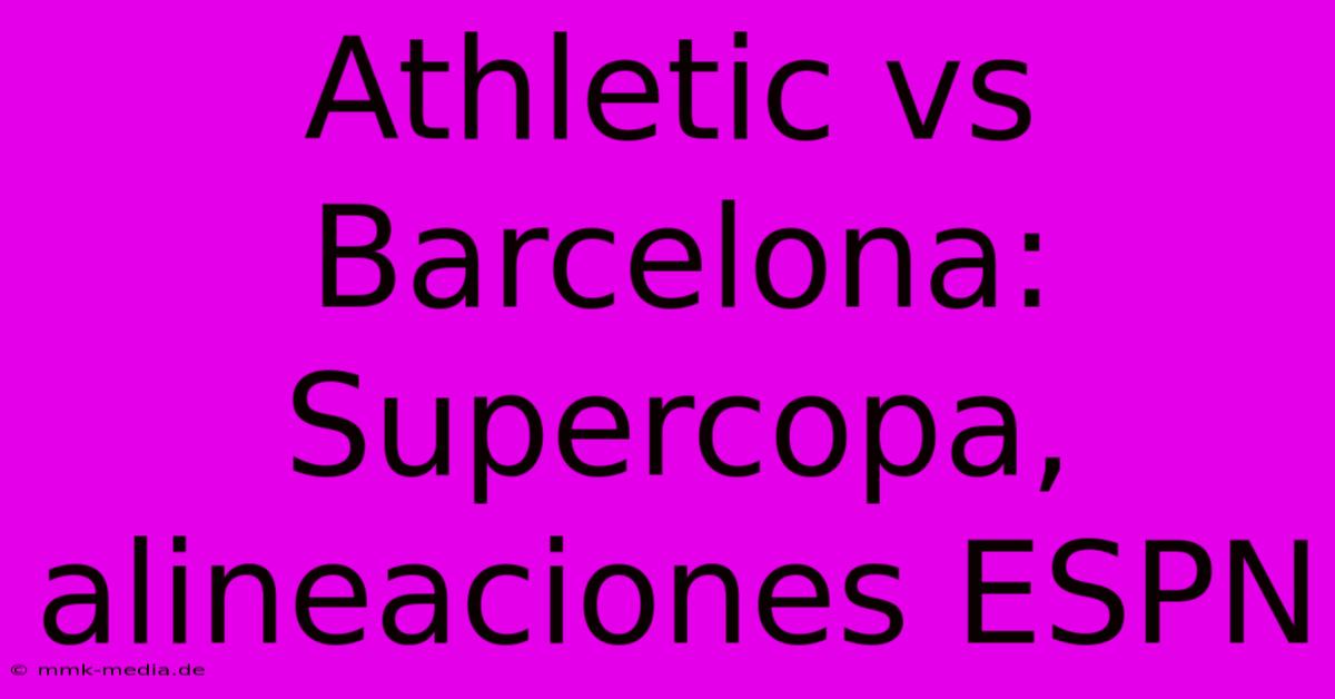 Athletic Vs Barcelona: Supercopa, Alineaciones ESPN