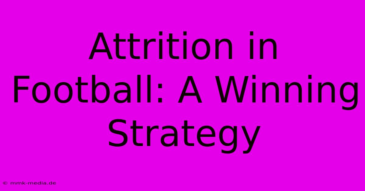 Attrition In Football: A Winning Strategy