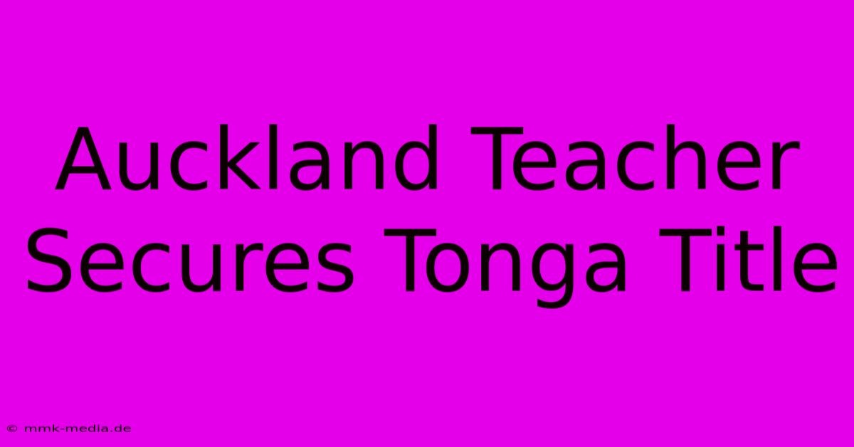 Auckland Teacher Secures Tonga Title