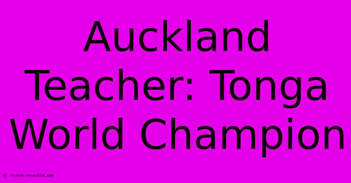 Auckland Teacher: Tonga World Champion