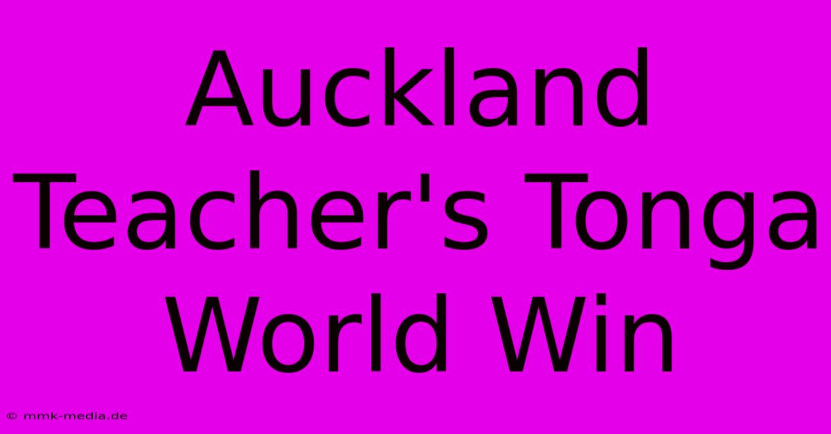 Auckland Teacher's Tonga World Win