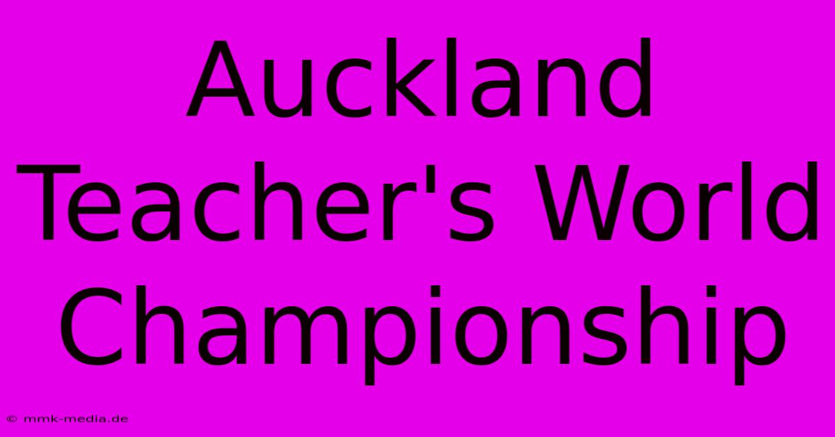 Auckland Teacher's World Championship