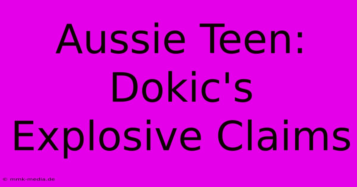 Aussie Teen: Dokic's Explosive Claims